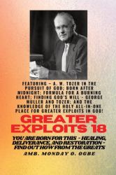 Greater Exploits - 18 Featuring - A. W. Tozer in the Pursuit of God; Born after Midnight;. . : Formula for a Burning Heart; Finding God's Will - George Muller and Tozer; and the Knowledge of the Holy ALL-In-ONE PLACE for Greater Exploits in God! - You A