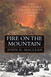 Fire on the Mountain : The True Story of the Sourth Canyon Fire