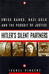 Hitler's Silent Partners : Swiss Banks, Nazi Gold, and the Pursuit of Justice