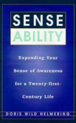 Sense Ability : Expanding Your Sense of Awareness for a Twenty-First-Century Life