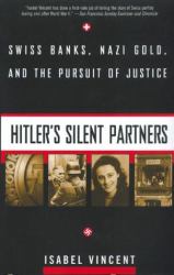 Hitler's Silent Partners : Swiss Banks, Nazi Gold, and the Pursuit of Justice