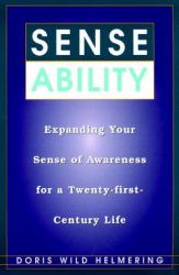 Sense Ability : Expanding Your Sense of Awareness for a Twenty-First-Century Life
