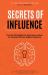 Secrets of Influence - Proven Strategies for Business Leaders to Unlock Genuine Digital Influence