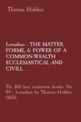 Leviathan - the MATTER, FORME, & POWER of a COMMON-WEALTH ECCLESIASTICAL and CIVILL : The 100 Best Nonfiction Books: No 94 - Leviathan by Thomas Hobbes (1651)