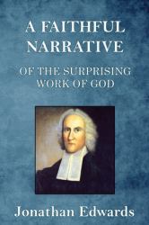 A Faithful Narrative of the Surprising Work of God : In the Conversion of Many Hundred Souls in Northampton, of New-England