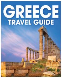 Greece Travel Guide : A Comprehensive Handbook for Exploring the Land of Gods