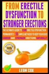 From Erectile Dysfunction to Stronger Erections : The Ultimate Guide to Cure Erectile Dysfunction Permanently - 21 Simple Methods to Keep Your Rock Harder and Stronger Erections Naturally