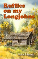 Ruffles on My Longjohns : Sequil to Ralph Edwards of Lonesome Lake
