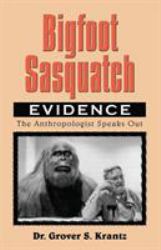 Bigfoot Sasquatch Evidence : The Anthropologist Speaks Out