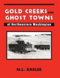 Gold Creeks and Ghost Towns : Of Northeastern Washington