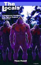 The Locals : A Contemporary Investigation of the Bigfoot/Sasquatch Phenomenon