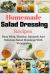 Homemade Salad Dressing Recipes : Easy Whip, Healthy, Dynamic and Delicious Salad Dressings with Vinaigrette
