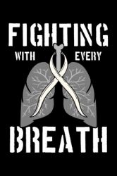 Fighting with Every Breath : Lung Cancer Awareness Notebook to Write in, 6x9, Lined, 120 Pages Journal