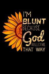 I'm Blunt Because God Rolled Me That Way : Jesus Christ Notebook to Write in, 6x9, Lined, 120 Pages Journal
