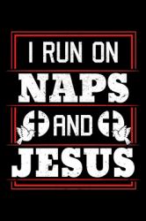 I Run on Naps and Jesus : God Notebook to Write in, 6x9, Lined, 120 Pages Journal