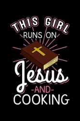 This Girl Runs on Jesus and Cooking : God Notebook to Write in, 6x9, Lined, 120 Pages Journal