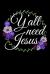 Y'all Need Jesus : God Notebook to Write in, 6x9, Lined, 120 Pages Journal