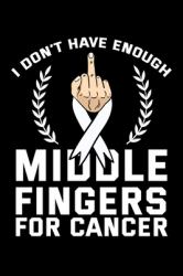 I Don't Have Enough Middle Fingers for Cancer : Lung Carcinoma Notebook to Write in, 6x9, Lined, 120 Pages Journal