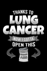 Thanks to Lung Cancer Now I Gotta Open This : Carcinoma Notebook to Write in, 6x9, Lined, 120 Pages Journal