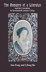 The Romance of a Literatus and His Concubine in Seventeenth-Century China : Annotated Translation of Reminiscences of the Plum-Shaded Convent (Yingmeian Yiyu 影梅庵憶語) by Mao Xiang (1611-1693)