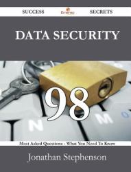Data Security 98 Success Secrets - 98 Most Asked Questions on Data Security - What You Need to Know