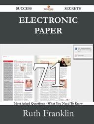 Electronic Paper 71 Success Secrets - 71 Most Asked Questions on Electronic Paper - What You Need to Know