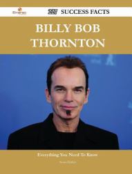 Billy Bob Thornton 227 Success Facts - Everything You Need to Know about Billy Bob Thornton