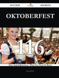 Oktoberfest 116 Success Secrets - 116 Most Asked Questions on Oktoberfest - What You Need to Know