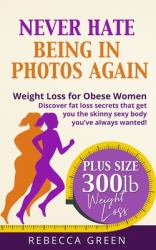 Weight Loss for Obese Women : Never Hate Being in Photos Again! - Discover the Fat Loss Secrets That Get You the Skinny Sexy Body You've Always Wanted