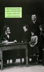 Policing Gender, Class and Family, Britain, 1850-1940