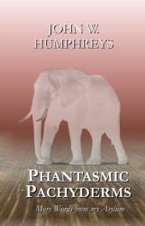 Phantasmic Pachyderms : More Words from My Asylum