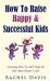 How to Raise Happy and Successful Kids : Learning How to Add Value to One More Person's Life