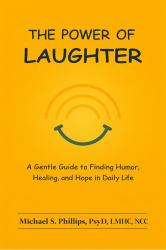 The Power of Laughter : A Gentle Guide to Finding Humor, Healing, and Hope in Daily Life
