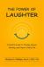 The Power of Laughter : A Gentle Guide to Finding Humor, Healing, and Hope in Daily Life