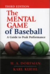 The Mental Game of Baseball : A Guide to Peak Performance
