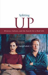 Splitting Up : Divorce, Culture, and the Search for a Real Life