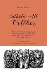 Catholic All October : Traditional Catholic Prayers, Bible Passages, Songs, and Devotions for the Month of the Holy Rosary