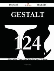 Gestalt 124 Success Secrets - 124 Most Asked Questions on Gestalt - What You Need to Know