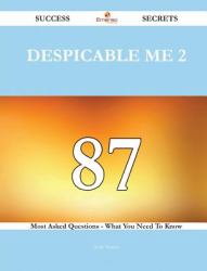 Despicable Me 2 87 Success Secrets - 87 Most Asked Questions on Despicable Me 2 - What You Need to Know