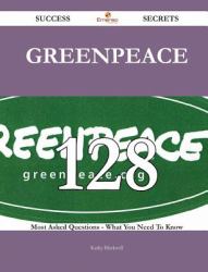 Greenpeace 128 Success Secrets - 128 Most Asked Questions on Greenpeace - What You Need to Know