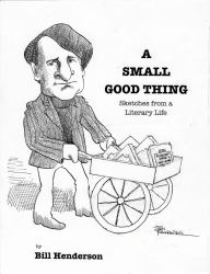 A Small Good Thing : Sketches from a Literary Life
