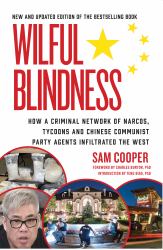 Wilful Blindness : How a Criminal Network of Narcos, Tycoons and Chines Communist Party Agents Infiltrated the West Second Edition