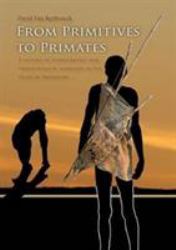From Primitives to Primates : A History of Ethnographic and Primatological Analogies in the Study of Prehistory