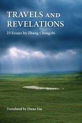 Travels and Revelations : 23 Essays by Zhang Chengzhi