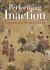 Performing Inaction : The Courtly Arts of the Wanli Emperor, 1573-1620