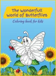 The Wonderfull World of Butterflies : Activity Book for Children, over 45 Coloring Designs, Ages 2-4, 4-8. Easy, Large Picture for Coloring with Butterfly Designs. Great Gift for Boys & Girls