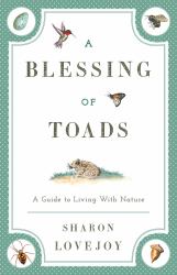 A Blessing of Toads : A Guide to Living with Nature