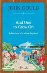 And One to Grow On : Reflections of a Maine Boyhood