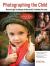 Photographing the Child : Natural Light Techniques for Beautiful, Profitable Portraits
