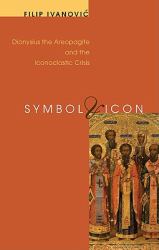 Symbol and Icon : Dionysius the Areopagite and the Iconoclastic Crisis